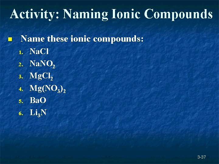 Activity: Naming Ionic Compounds n Name these ionic compounds: 1. 2. 3. 4. 5. Activity: Naming Ionic Compounds n Name these ionic compounds: 1. 2. 3. 4. 5.