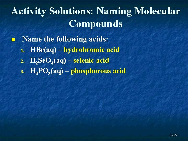 Activity Solutions: Naming Molecular Compounds n Name the following acids: 1. 2. 3. HBr(aq) Activity Solutions: Naming Molecular Compounds n Name the following acids: 1. 2. 3. HBr(aq)