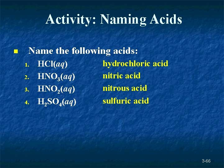 Activity: Naming Acids n Name the following acids: 1. 2. 3. 4. HCl(aq) HNO Activity: Naming Acids n Name the following acids: 1. 2. 3. 4. HCl(aq) HNO