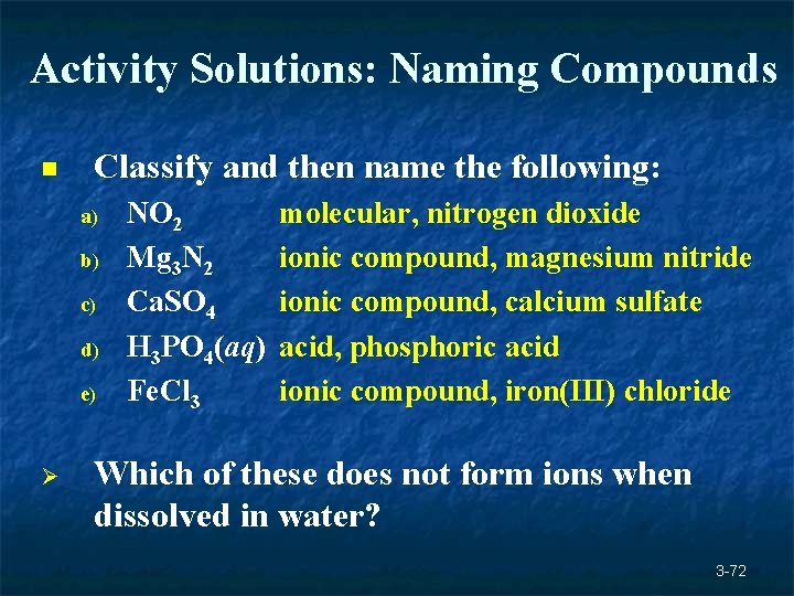 Activity Solutions: Naming Compounds n Classify and then name the following: a) b) c) Activity Solutions: Naming Compounds n Classify and then name the following: a) b) c)