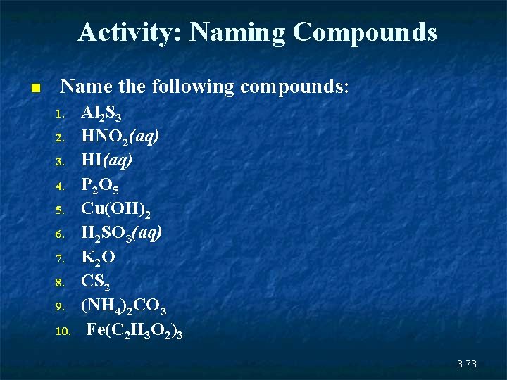 Activity: Naming Compounds n Name the following compounds: 1. 2. 3. 4. 5. 6. Activity: Naming Compounds n Name the following compounds: 1. 2. 3. 4. 5. 6.