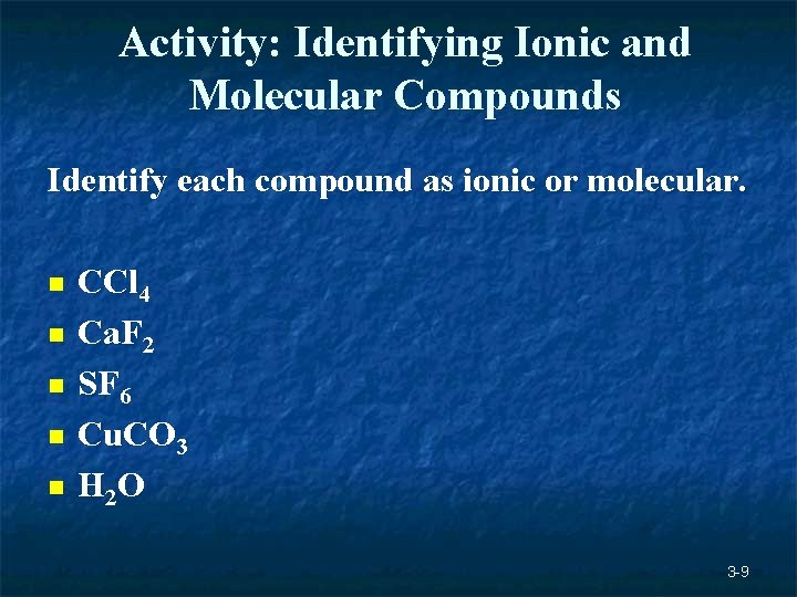 Activity: Identifying Ionic and Molecular Compounds Identify each compound as ionic or molecular. n Activity: Identifying Ionic and Molecular Compounds Identify each compound as ionic or molecular. n
