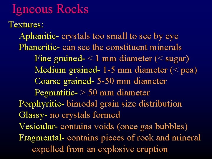 Igneous Rocks Textures: Aphanitic- crystals too small to see by eye Phaneritic- can see