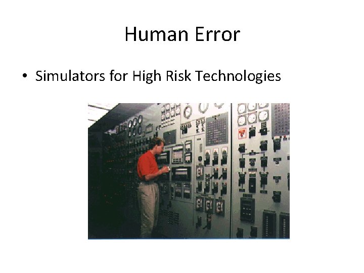 Human Error • Simulators for High Risk Technologies 