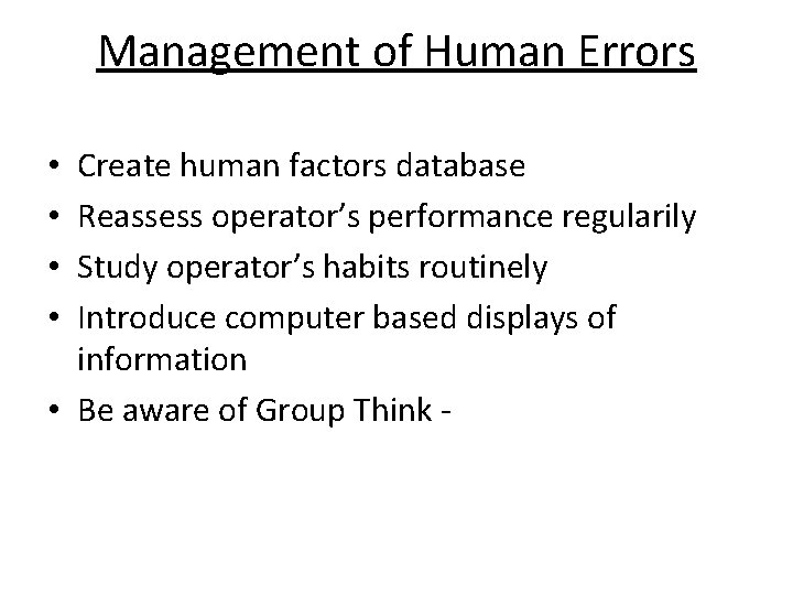 Management of Human Errors Create human factors database Reassess operator’s performance regularily Study operator’s