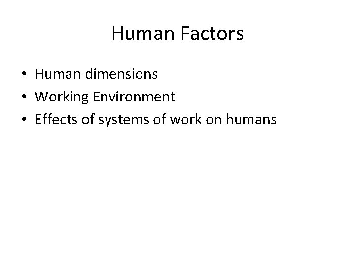 Human Factors • Human dimensions • Working Environment • Effects of systems of work