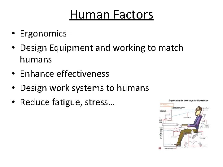 Human Factors • Ergonomics • Design Equipment and working to match humans • Enhance