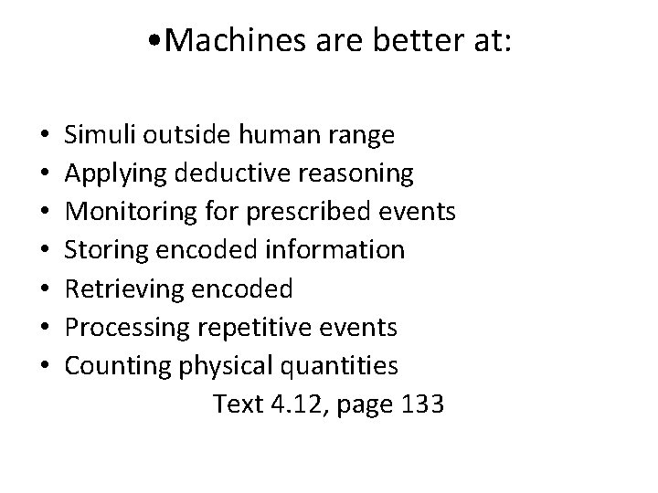  • Machines are better at: • • Simuli outside human range Applying deductive