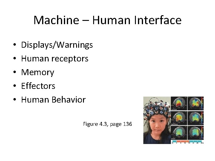 Machine – Human Interface • • • Displays/Warnings Human receptors Memory Effectors Human Behavior