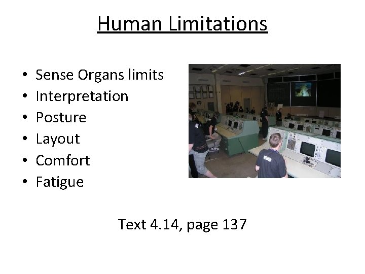 Human Limitations • • • Sense Organs limits Interpretation Posture Layout Comfort Fatigue Text