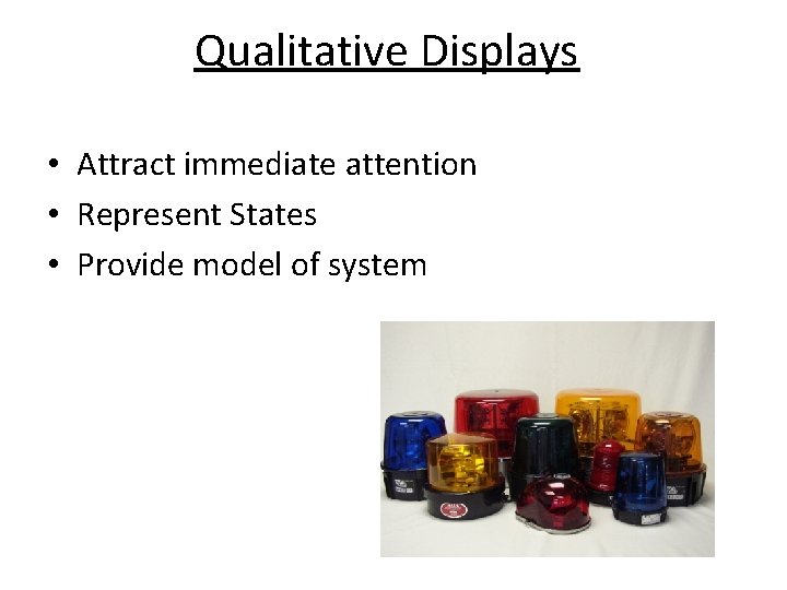 Qualitative Displays • Attract immediate attention • Represent States • Provide model of system