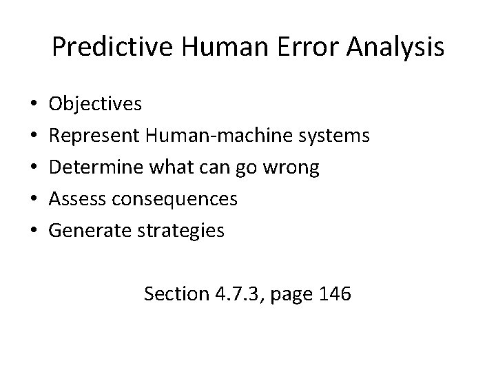 Predictive Human Error Analysis • • • Objectives Represent Human-machine systems Determine what can