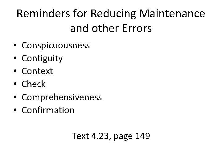 Reminders for Reducing Maintenance and other Errors • • • Conspicuousness Contiguity Context Check