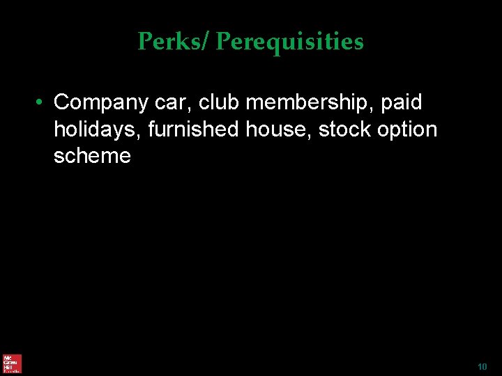 Perks/ Perequisities • Company car, club membership, paid holidays, furnished house, stock option scheme