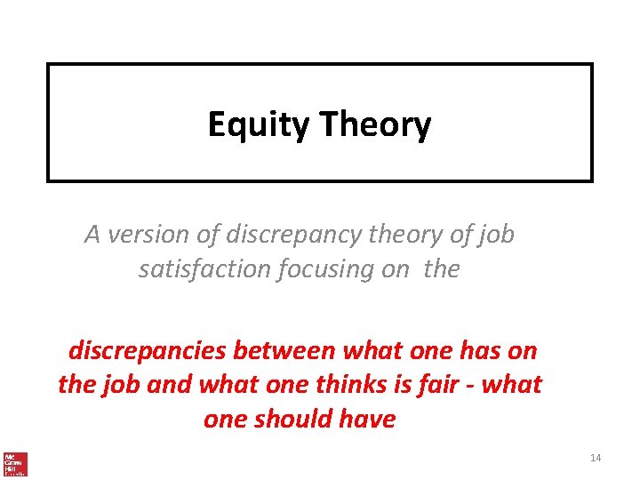 Equity Theory A version of discrepancy theory of job satisfaction focusing on the discrepancies