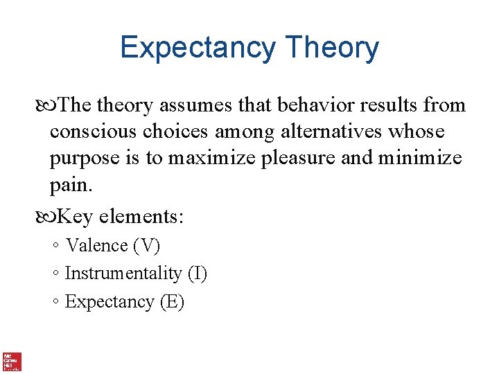 Expectancy Theory The theory assumes that behavior results from conscious choices among alternatives whose