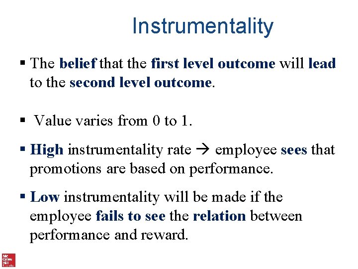 Instrumentality § The belief that the first level outcome will lead to the second