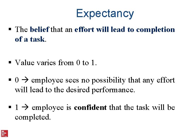 Expectancy § The belief that an effort will lead to completion of a task.