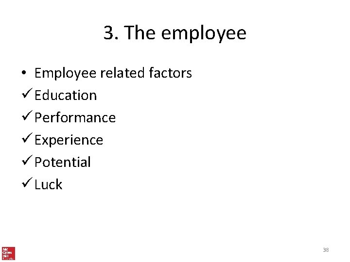 3. The employee • Employee related factors ü Education ü Performance ü Experience ü
