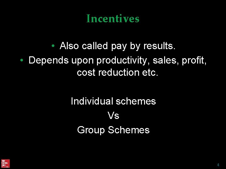 Incentives • Also called pay by results. • Depends upon productivity, sales, profit, cost