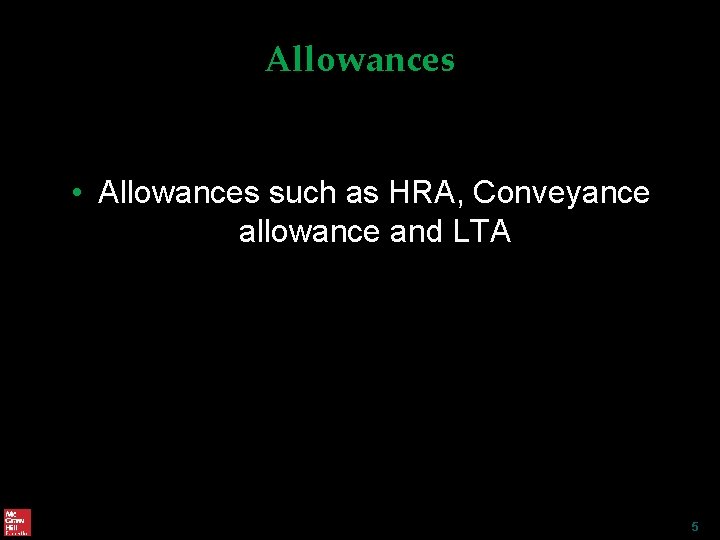 Allowances • Allowances such as HRA, Conveyance allowance and LTA 5 