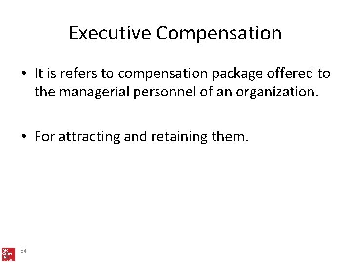 Executive Compensation • It is refers to compensation package offered to the managerial personnel