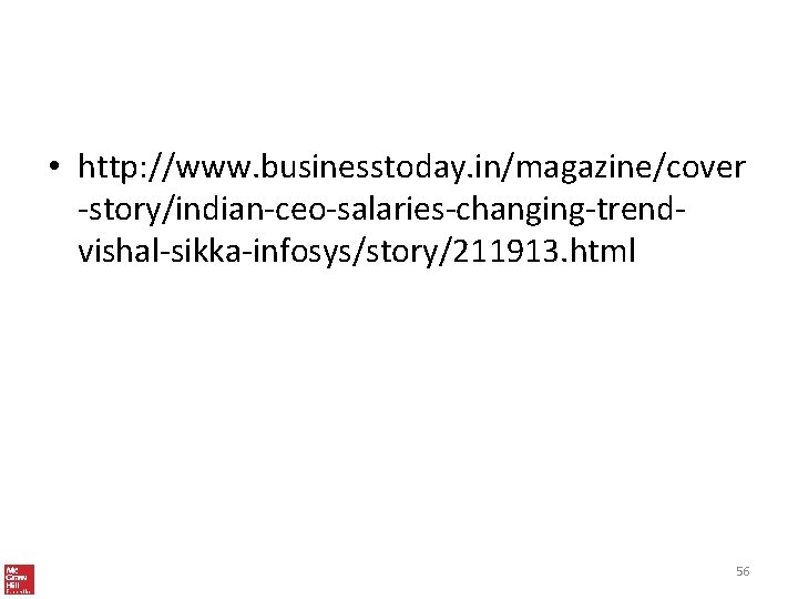  • http: //www. businesstoday. in/magazine/cover -story/indian-ceo-salaries-changing-trendvishal-sikka-infosys/story/211913. html 56 