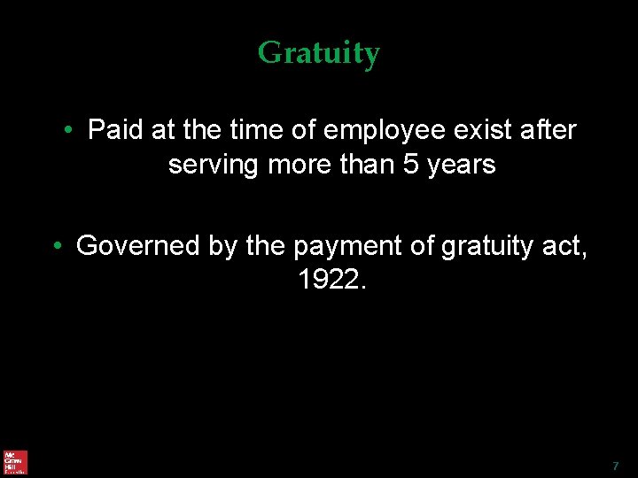 Gratuity • Paid at the time of employee exist after serving more than 5