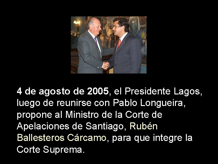 4 de agosto de 2005, el Presidente Lagos, luego de reunirse con Pablo Longueira,