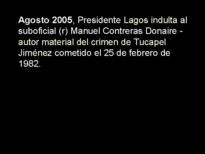Agosto 2005, Presidente Lagos indulta al suboficial (r) Manuel Contreras Donaire autor material del