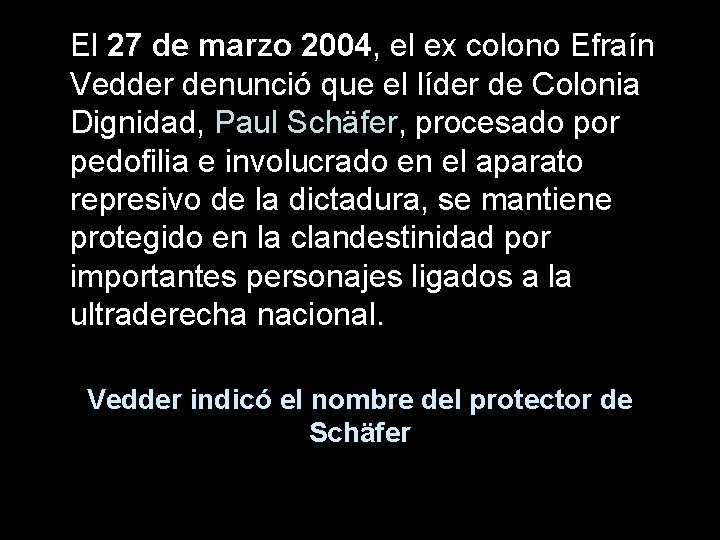 El 27 de marzo 2004, el ex colono Efraín Vedder denunció que el líder