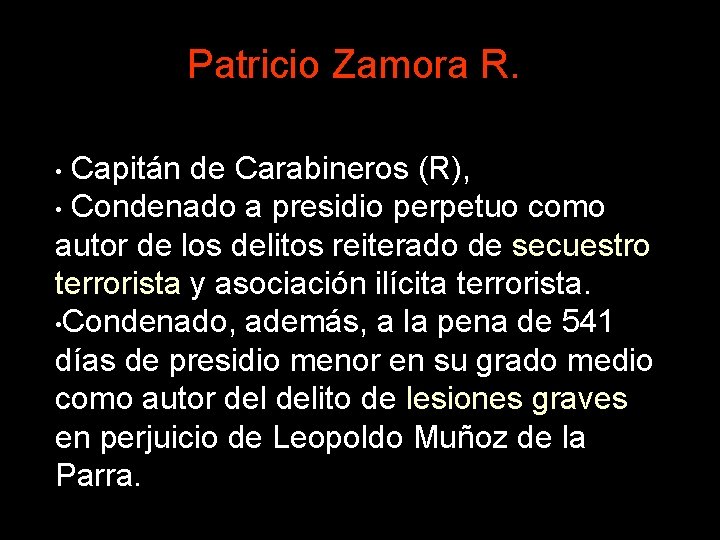 Patricio Zamora R. Capitán de Carabineros (R), • Condenado a presidio perpetuo como autor