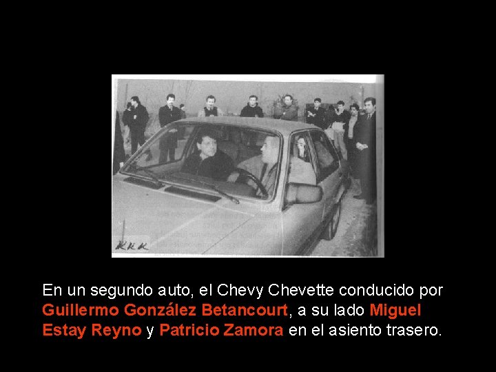 En un segundo auto, el Chevy Chevette conducido por Guillermo González Betancourt, a su