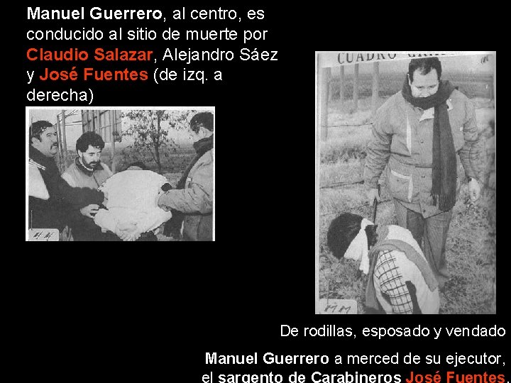 Manuel Guerrero, al centro, es conducido al sitio de muerte por Claudio Salazar, Alejandro