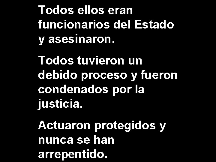 Todos ellos eran funcionarios del Estado y asesinaron. Todos tuvieron un debido proceso y