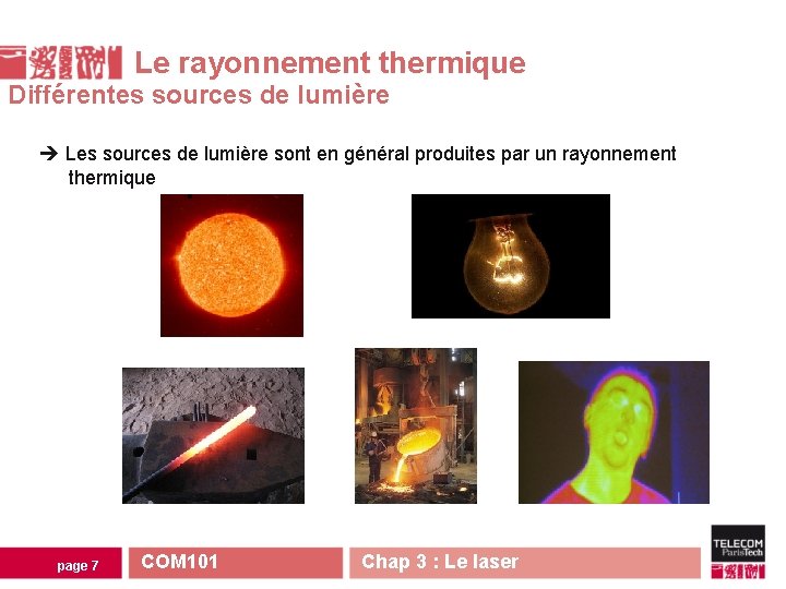 Le rayonnement thermique Différentes sources de lumière Les sources de lumière sont en général Le rayonnement thermique Différentes sources de lumière Les sources de lumière sont en général