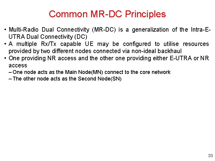 Common MR-DC Principles • Multi-Radio Dual Connectivity (MR-DC) is a generalization of the Intra-EUTRA Common MR-DC Principles • Multi-Radio Dual Connectivity (MR-DC) is a generalization of the Intra-EUTRA