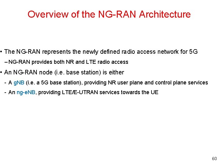 Overview of the NG-RAN Architecture • The NG-RAN represents the newly defined radio access Overview of the NG-RAN Architecture • The NG-RAN represents the newly defined radio access