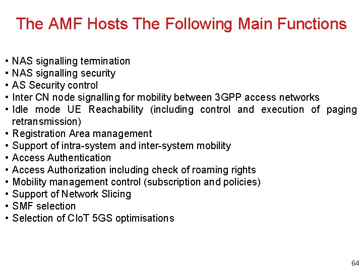 The AMF Hosts The Following Main Functions • • • • NAS signalling termination The AMF Hosts The Following Main Functions • • • • NAS signalling termination