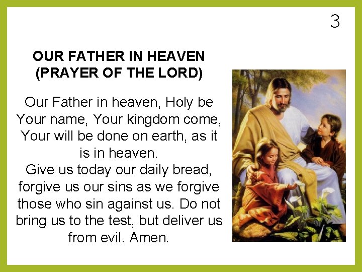 3 OUR FATHER IN HEAVEN (PRAYER OF THE LORD) Our Father in heaven, Holy