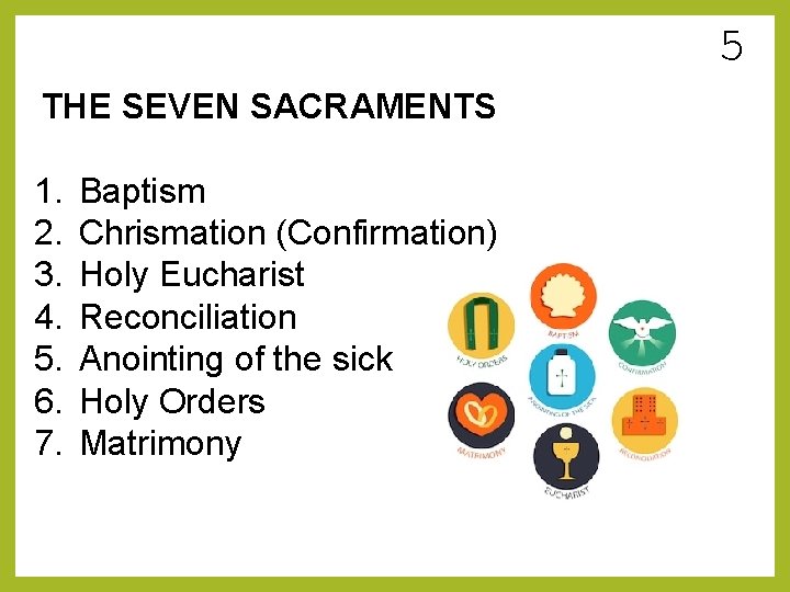 5 THE SEVEN SACRAMENTS 1. 2. 3. 4. 5. 6. 7. Baptism Chrismation (Confirmation)