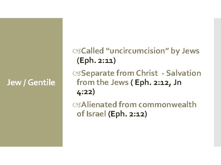 Jew / Gentile Called “uncircumcision” by Jews (Eph. 2: 11) Separate from Christ -