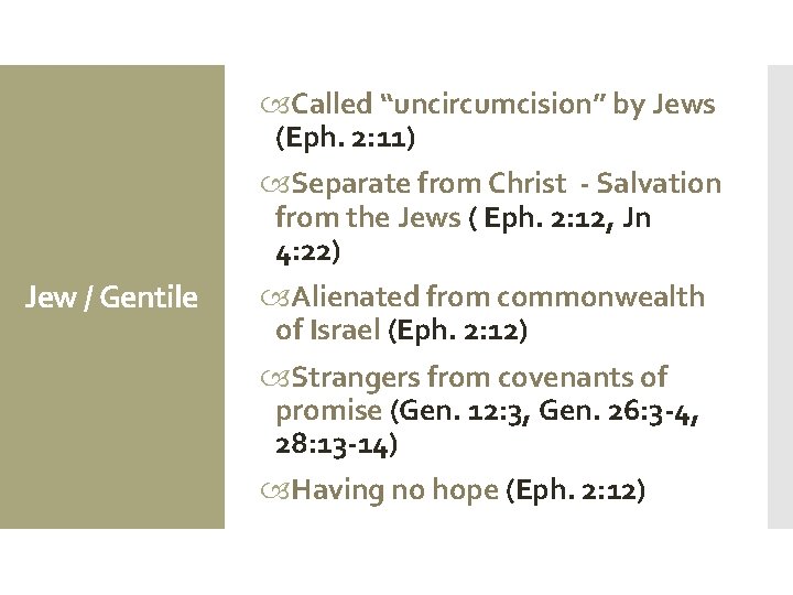 Jew / Gentile Called “uncircumcision” by Jews (Eph. 2: 11) Separate from Christ -