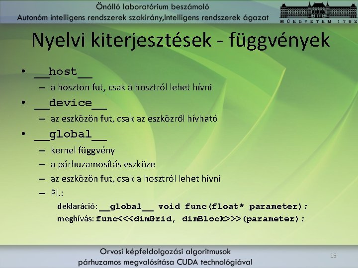 Nyelvi kiterjesztések - függvények • __host__ – a hoszton fut, csak a hosztról lehet