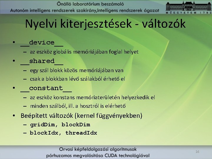 Nyelvi kiterjesztések - változók • __device__ – az eszköz globális memóriájában foglal helyet •