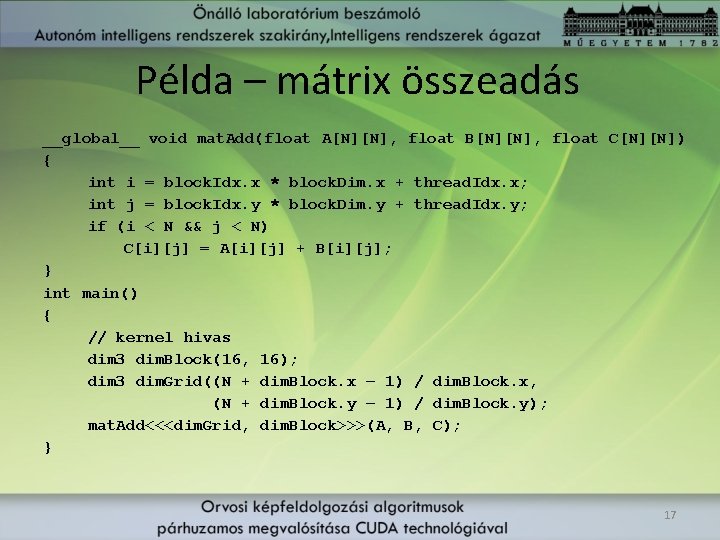 Példa – mátrix összeadás __global__ void mat. Add(float A[N][N], float B[N][N], float C[N][N]) {