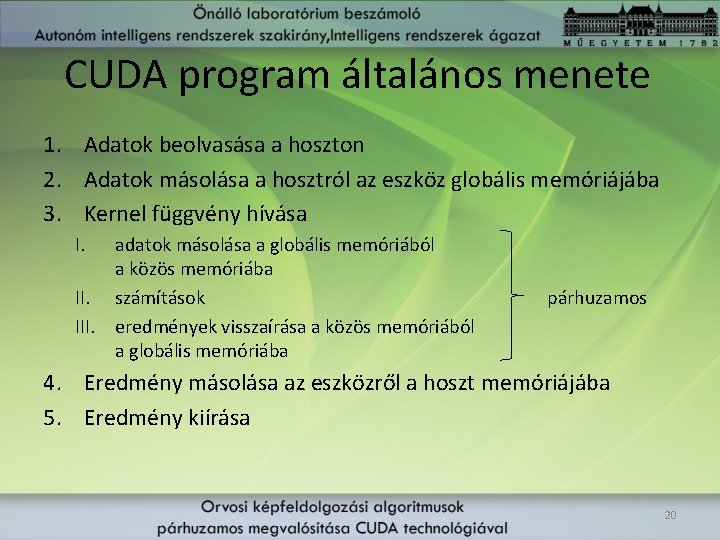 CUDA program általános menete 1. Adatok beolvasása a hoszton 2. Adatok másolása a hosztról