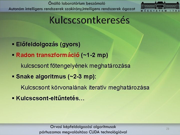 Kulcscsontkeresés § Előfeldolgozás (gyors) § Radon transzformáció (~1 -2 mp) kulcscsont főtengelyének meghatározása §