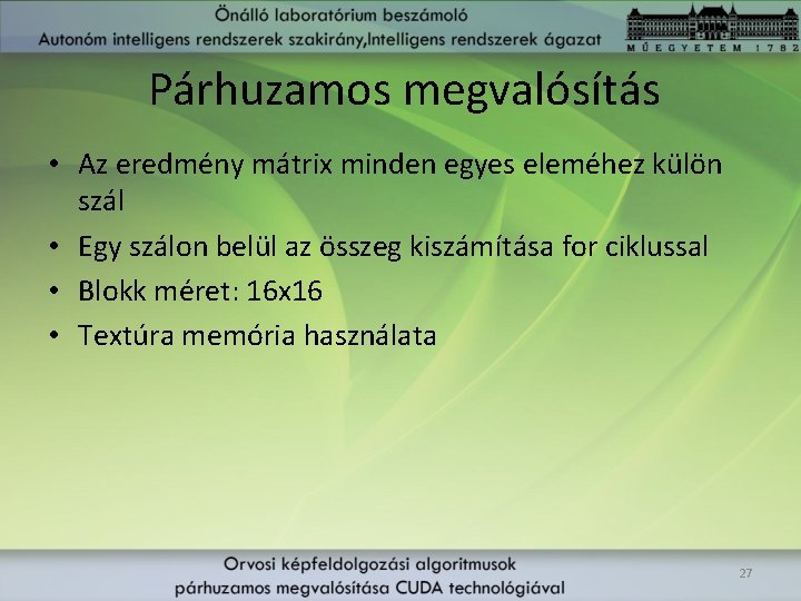 Párhuzamos megvalósítás • Az eredmény mátrix minden egyes eleméhez külön szál • Egy szálon