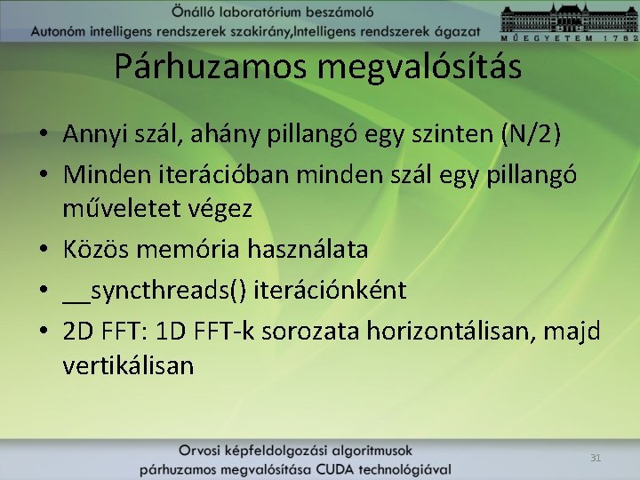 Párhuzamos megvalósítás • Annyi szál, ahány pillangó egy szinten (N/2) • Minden iterációban minden